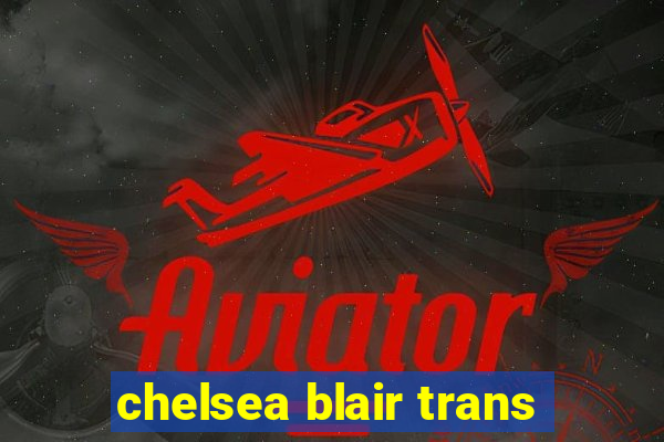 chelsea blair trans